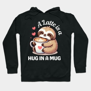 A latte is a hug in a mug-Sloth Hoodie